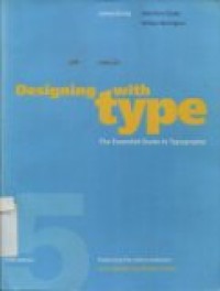 DESIGNING WITH TYPE : THE ESSENTIAL GUIDE TO TYPOGRAPHY