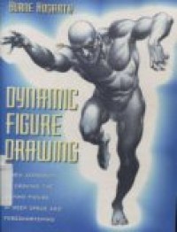 DYNAMIC FIGURE DRAWING: A new approach to drawing the moving figure in deep space and foreshortening