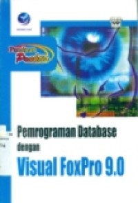 PANDUAN PRAKTIS: PEMROGRAMAN DATABASE DENGAN VISUAL FOXPRO 9.0