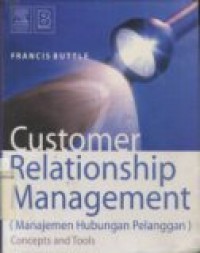 CUSTOMER RELATIONSHIP MANAGEMENT CONCEPTS AND TOOLS = MANAJEMEN HUBUNGAN PELANGGAN