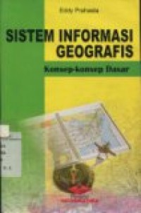 SISTEM INFORMASI GEOGRAFIS KONSEP-KONSEP DASAR