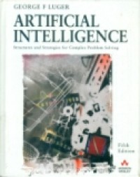 ARTIFICIAL INTELLIGENCE FIFTH EDITION Structures and Strategies for Complex Problem Solving.