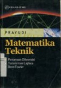 MATEMATIKA TEKNIK (PERSAMAAN DIFERENSIAL;TRANSFORMASI LAPLACE;DERET FOURIER)