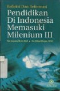 REFLEKSI DAN REFORMASI PENDIDIKAN DI INDONESIA MEMASUKI MILENIUM III.