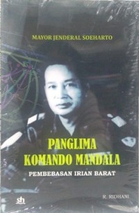 MAYOR JENDRAL SOEHARTO (PANGLIMA KOMANDO MANDALA) PEMBEBASAN IRIAN BARAT.