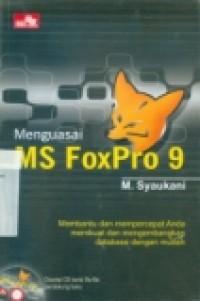 MENGUASAI MS FOXPRO 9: Membantu dan mempercepat Anda membuat dan mengembangkan database dengan mudah
