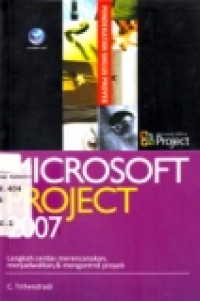 MICROSOFT PROJECT 2007 ( Langkah Cerdas Merencanakan; Menjadwalkan; & mengontrol Proyek.