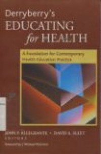 DERRYBERRY'S EDUCATING FOR HEALTH ( A FOUNDATION FOR CONTEMPORARY HEALTH EDUCATION PRACTICE.