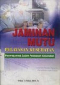 JAMINAN MUTU PELAYANAN KESEHATAN ( Penerapannya Dalam Pelayanan Kesehatan )