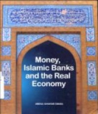 MONEY; ISLAMIC BANKS AND THE REAL ECONOMY