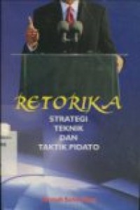 RETORIKA STRATEGI TEKNIK DAN TAKTIK PIDATO