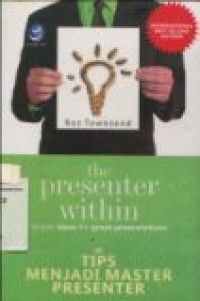 THE PRESENTER WITHIN ( Simple Ideas For Great Presentations ) TIPS MENJADI MASTER PRESENTER