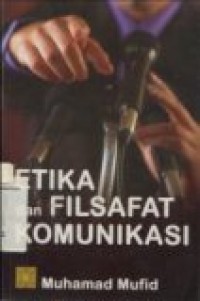 ETIKA DAN FILSAFAT KOMUNIKASI