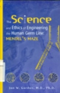 THE SCIENCE AND ETHICS OF ENGINEERING THE HUMAN GERM LINE : MENDEL'S MAZE.