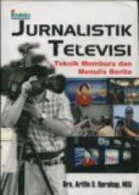 JURNALISTIK TELEVISI ( Teknik Memburu dan Menulis Berita )