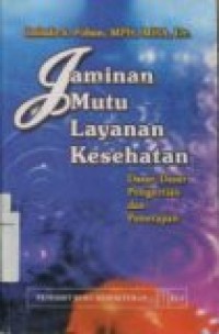 JAMINAN MUTU LAYANAN KESEHATAN : Dasar-Dasar Pengertian dan Penerapan