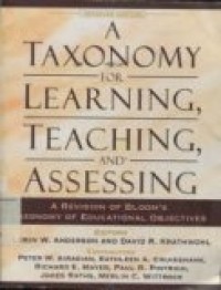 A TAXONOMY FOR LEARNING; TEACHING; AND ASSESSING : A Revision of Bloom's Taxonomy of Educational Objectives (Ambridged Edition)