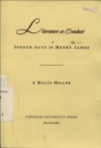 LITERATURE AS CONDUCT : SPEECH ACTS IN HENRY JAMES