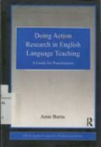 DOING ACTION RESEARCH in ENGLISH LANGUAGE TEACHING : A Guide for Practitioners