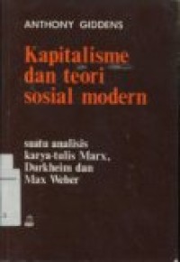 KAPITALISME DAN TEORI SOSIAL MODERN: SUATU ANALISIS TERHADAP KARYA TULIS MARX; DURKHEIM; DAN MAX WEBER