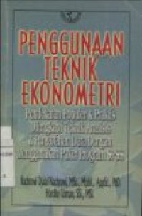 PENGGUNAAN TEKNIK EKONOMETRI: PENDEKATAN POPULER DAN PRAKTIS DILENGKAPI TEKNIK ANALISIS DAN PENGOLAHAN DATA DENGAN MENGGUNAKAN PAKET PROGRAM SPSS