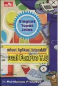 SINGKAT TEPAT JELAS: MEMBUAT APLIKASI INTERAKTIF DENGAN VISUAL FOXPRO 7.0