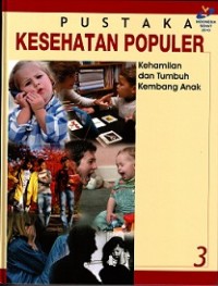 PUSTAKA KESEHATAN POPULER 3: KEHAMILAN DAN TUMBUH KEMBANG ANAK