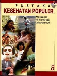 PUSTAKA KESEHATAN POPULER 8: MENGENAL PEMERIKSAAN LABORATORIUM