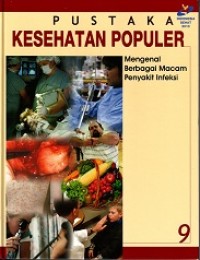 PUSTAKA KESEHATAN POPULER 9: BERBAGAI MACAM PENYAKIT INFEKSI