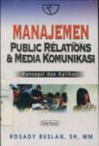 MANAJEMEN PUBLIC RELATIONS DAN MEDIA KOMUNIKASI : KONSEPSI DAN APLIKASI