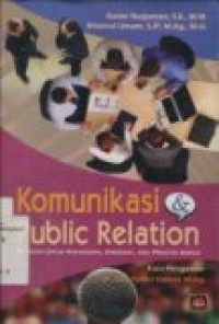 KOMUNIKASI DAN PUBLIC RELATION: PANDUAN UNTUK MAHASISWA; BIROKRAT DAN PRAKTISI BISNIS