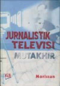 JURNALISTIK TELEVISI MUTAKHIR