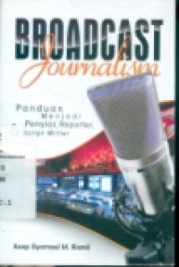 BROADCAST JOURNALISM: PANDUAN MENJADI PENYIAR; REPORTER DAN SCRIPT WRITER
