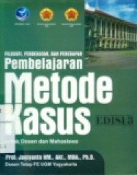 FILOSOFI, PENDEKATAN, DAN PENERAPAN PEMBELAJARAN METODE KASUS (Untuk Dosen dan Mahasiswa)