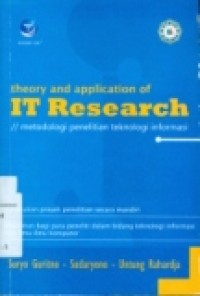 THEORY AND APPLICATION OF IT RESEARCH= METODOLOGI PENELITIAN TEKNOLOGI INFORMASI