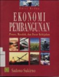 EKONOMI PEMBANGUNAN: PROSES; MASALAH DAN DASAR KEBIJAKAN