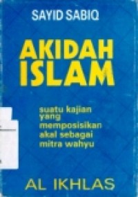 AKIDAH ISLAM; SUATAU KAJIAN YANG MEMPOSISIKAN AKAL SEBAGAI MITRA WAHYU