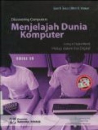 DISCOVERING COMPUTERS: LIVING IN DIGITAL WORLD=MENJELAJAH DUNIA KOMPUTER: HIDUP DALAM ERA DIGITAL