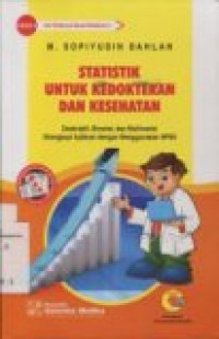 STATISTIK UNTUK KEDOKTERAN DAN KESEHATAN: Deskriptif, Bivariat, dan Multifariat Dilengkapi dengan Menggunakan SPSS