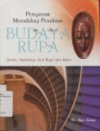 METODOLOGI PENELITIAN BUDAYA RUPA: Desain, Arsitektur, Seni Rupa dan Kriya