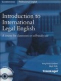 INTRODUCTION TO INTERNATIONAL LEGAL ENGLISH: A COURSE FOR CLASSROOM OR SELF-STUDY USE