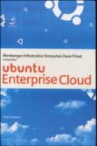 MEMBANGUN INSFRASTRUKTUR KOMPUTASI AWAN PRIVAT MENGGUNAKAN UBUNTU ENTERPRISE CLOUD