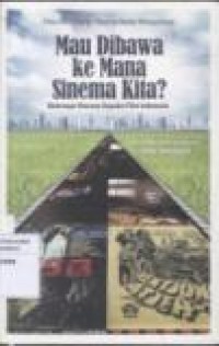 MAU DIBAWA KEMANA SINEMA KITA: BEBERAPA WACANA SEPUTAR FILM INDONESIA