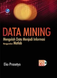 DATA MINING: MENGOLAH DATA MENJADI INFORMASI MENGGUNAKAN MATLAB