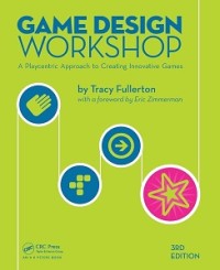 GAME DESIGN WORKSHOP: A PLAYCENTRIC APPROACH TO CREATING INNOVATIVE GAMES