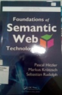 FOUNDATIONS OF SEMANTIC WEB TECHNOLOGIES