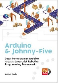 [CD] ARDUINO & JOHNNY FIVE: DASAR PEMROGRAMAN ARDUINO MENGGUNAKAN JAVASCRIPTS ROBOTICS PROGRAMMING FRAMEWORK