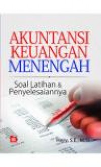 AKUNTANSI KEUANGAN MENENGAH: SOAL LATIHAN DAN PENYELESAIANNYA