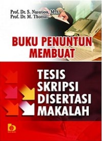 BUKU PENUNTUN MEMBUAT TESIS SKRIPSI DISERTASI MAKALAH