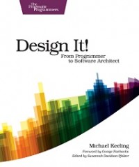 DESIGN IT! FROM PROGRAMMER TO SOFTWARE ARCHITECT